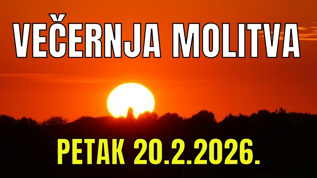 Časoslov: VEČERNJA MOLITVA  - PETAK 20.2.2026.