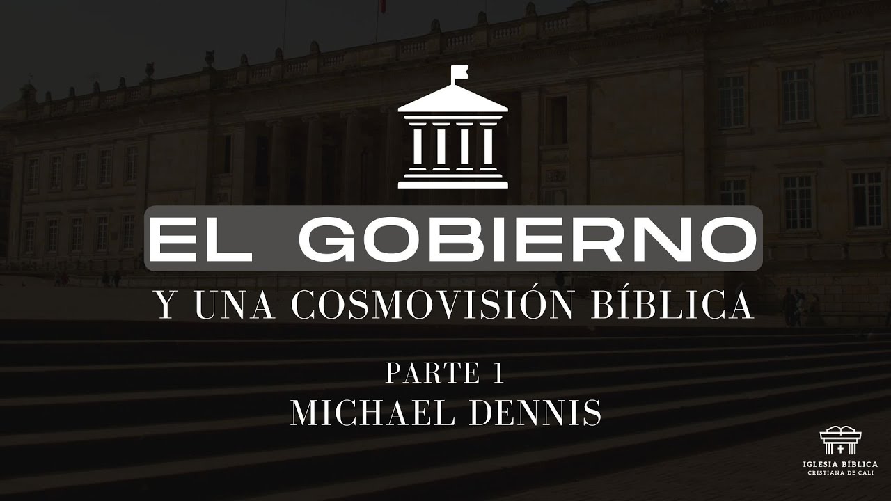 El gobierno y una cosmovisión bíblica (Pte 1) | Michael Dennis