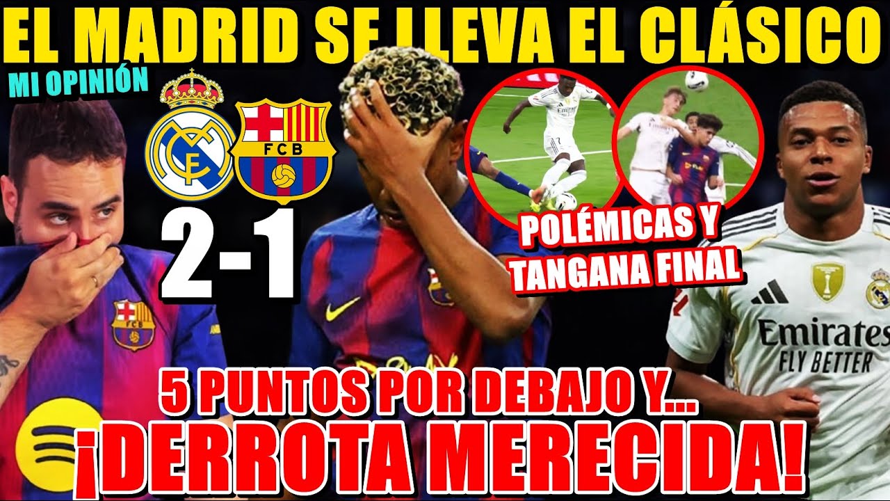 El MADRID GANA 2-1 al BARCELONA ¡DERROTA MERECIDA! A 5 PUNTOS y MAL PARTIDO - POLÉMICAS y MI OPINIÓN