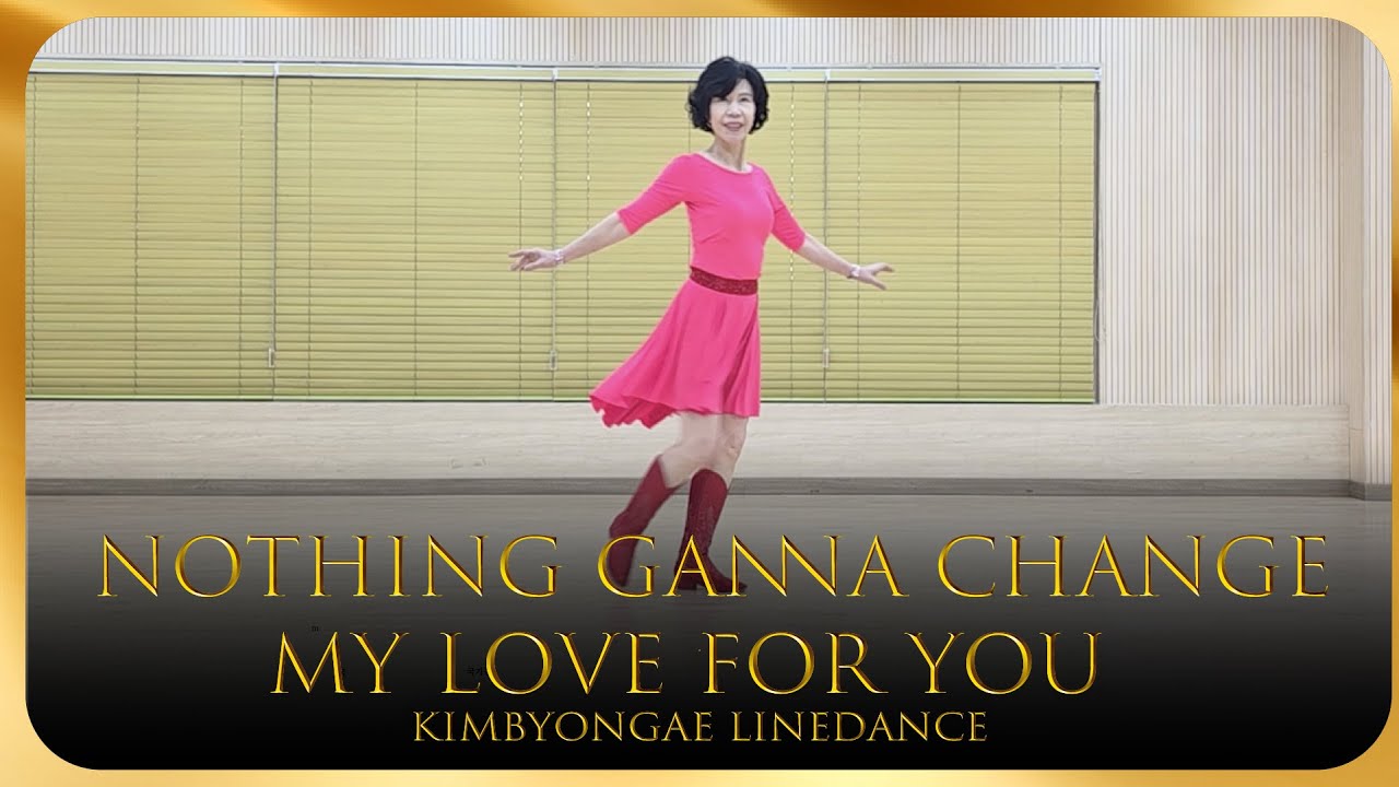 "Nothing Gonna Change My Love for You" Linedance / "나씽 거너 체인지 마이 러브 포 유" 라인댄스 /  Beginner
