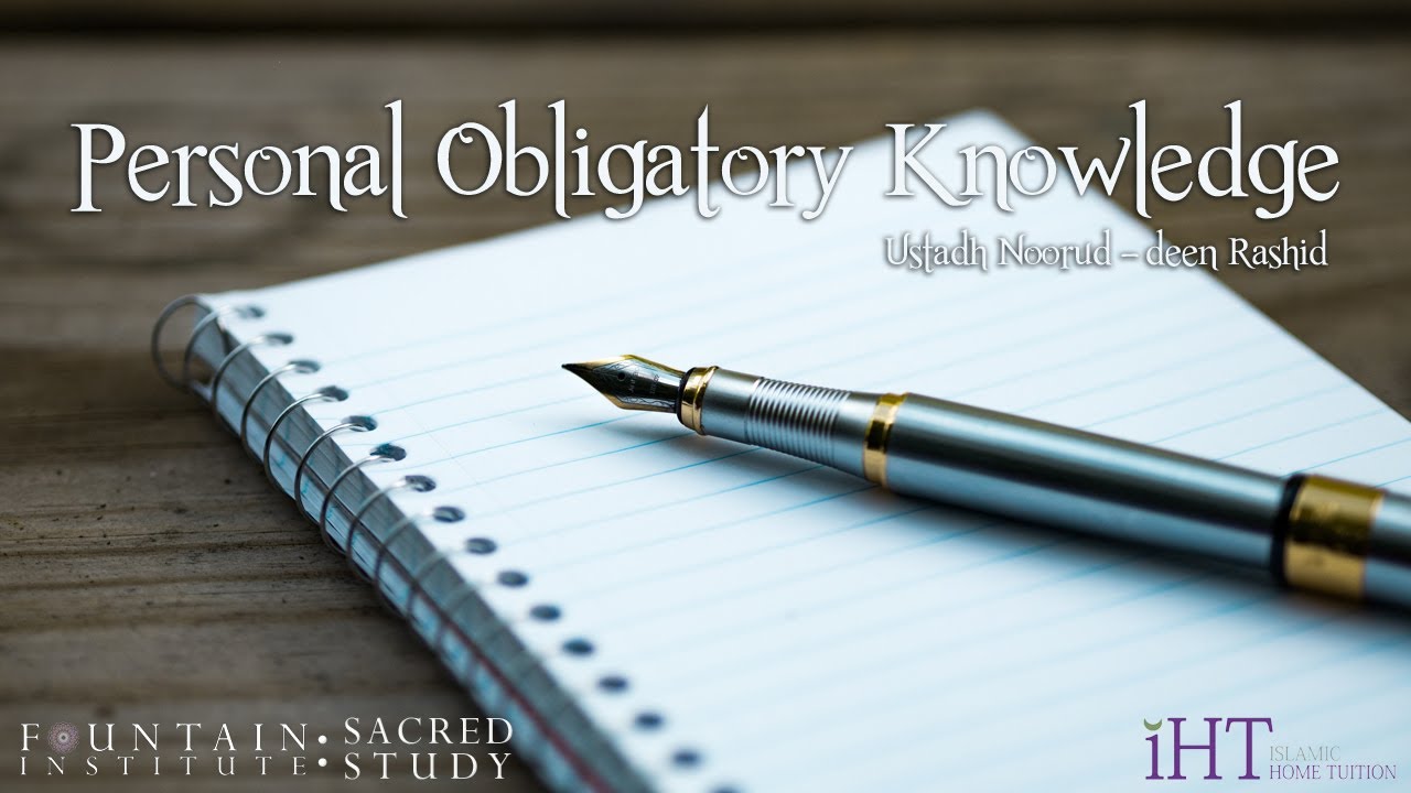 Personal Obligatory Knowledge (Fard Ayn) - Ustadh Noorud-deen Rashid