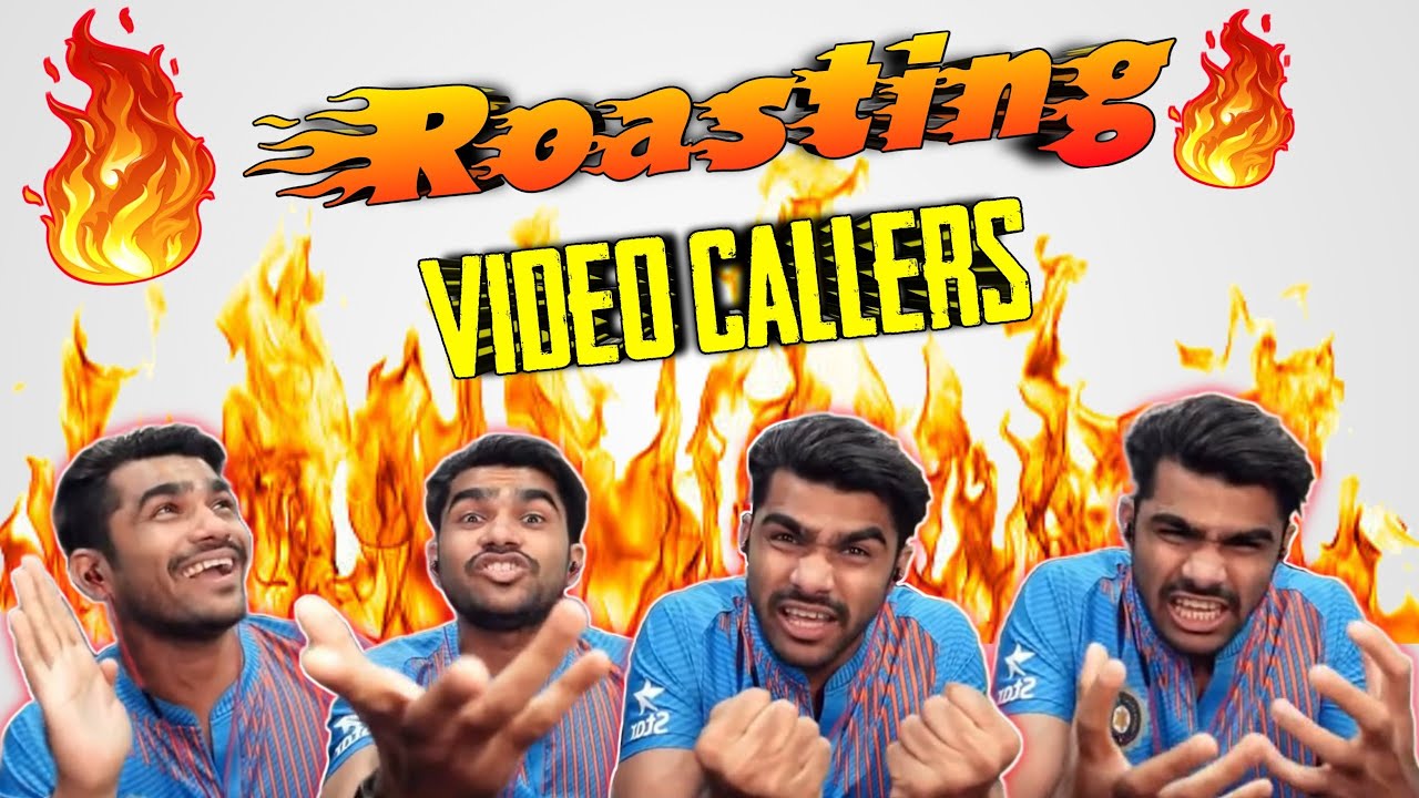 Roasting Video Callers