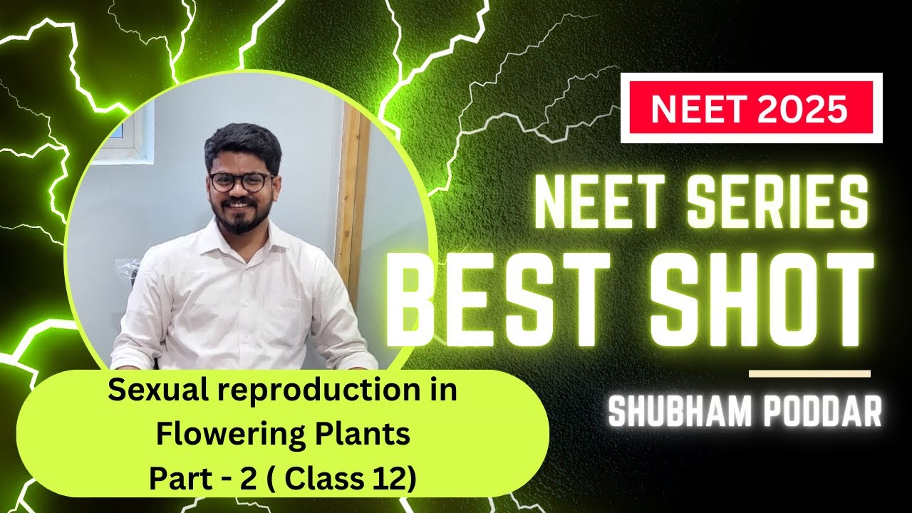 Sexual Reproduction in Flowering Plants Part-2 | NEET 2025 | AIIMS | Shubham Poddar