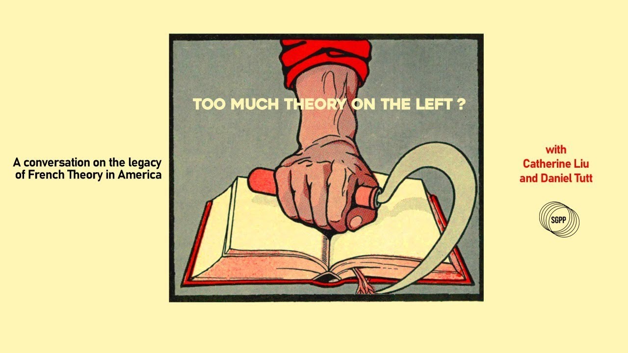 Too Much Theory on the Left? feat. Catherine Liu and Daniel Tutt