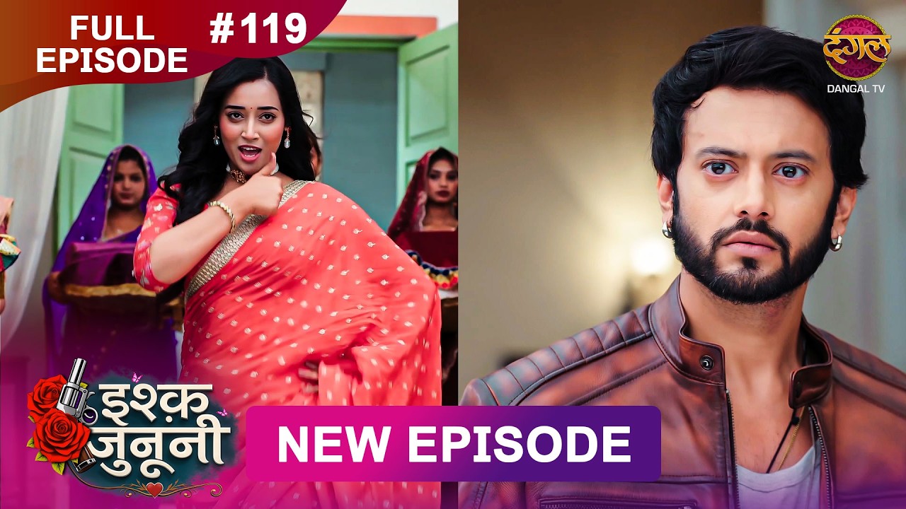 ISHQ JUNOONI | Full Episode 119 | 12 June 2026 | Full HD #Newepisode | Dangal TV