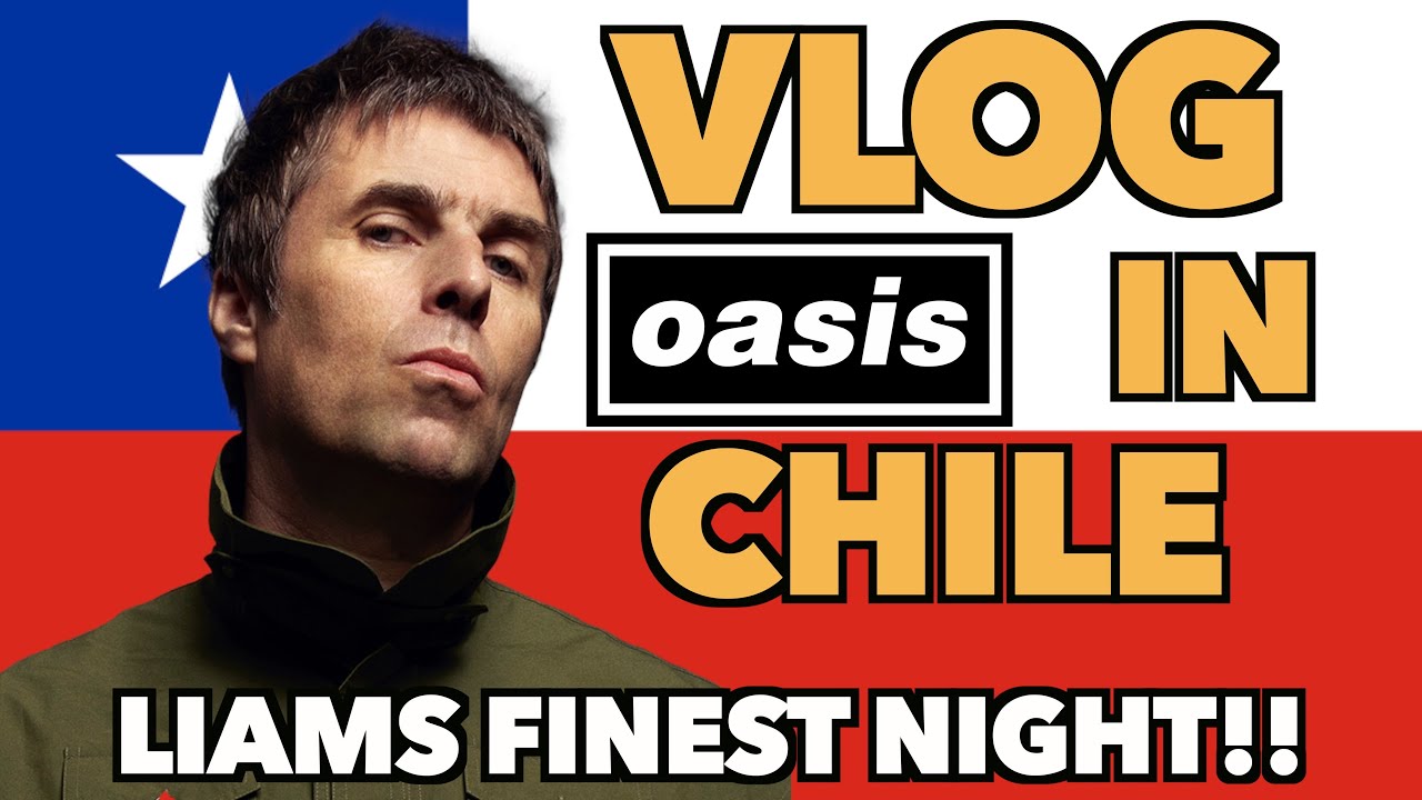 VLOG: OASIS IN CHILE - LIAMS FINEST NIGHT