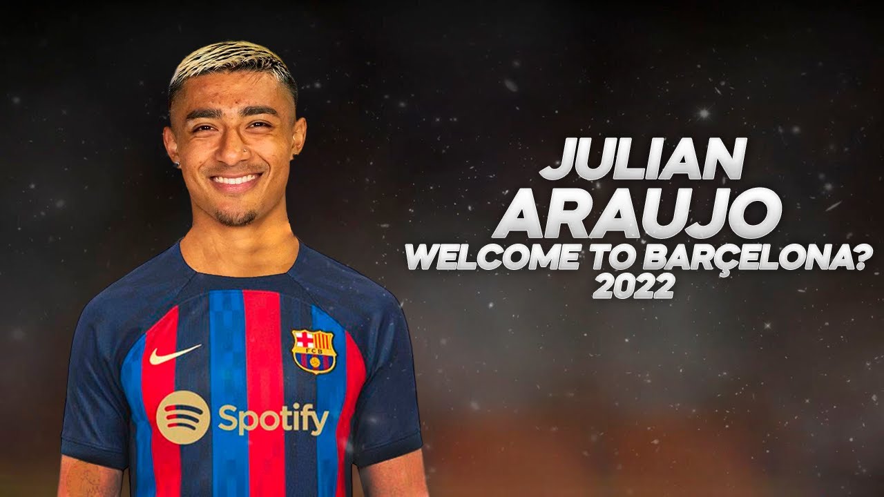 Julian Araujo - Welcome to Barcelona? - 2022ᴴᴰ