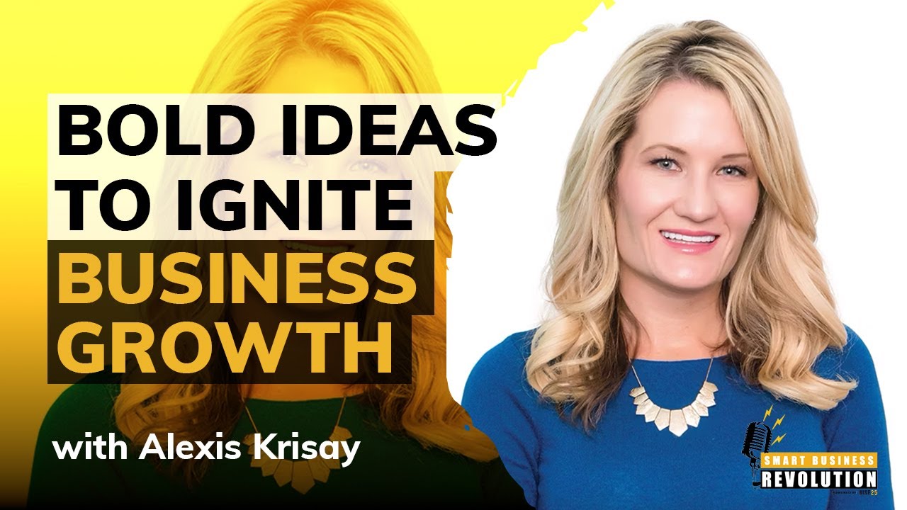 Bold Ideas To Ignite Business Growth With Alexis Krisay