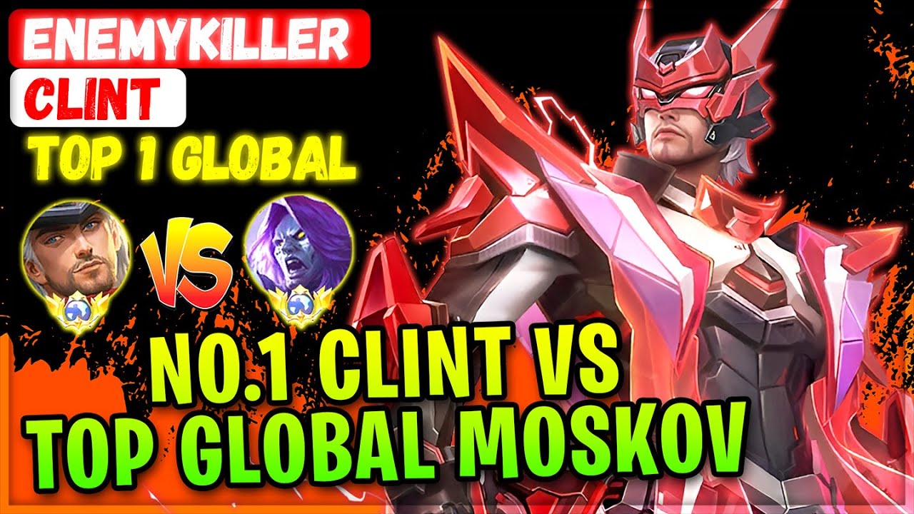 No.1 Clint VS Top Global Moskov & Valir [ Top 1 Global Clint ] Enemykiller - Mobile Legends Build