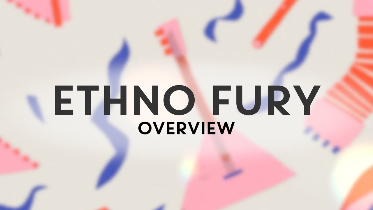 ETHNO FURY - OVERVIEW