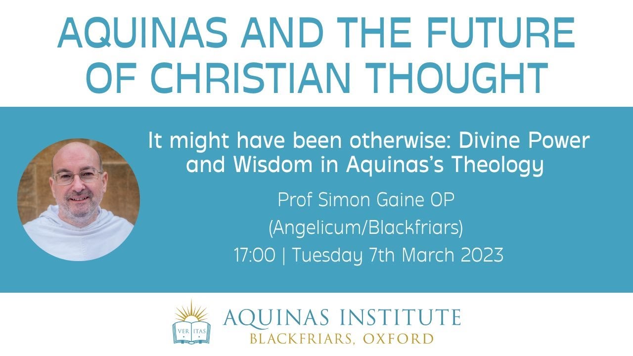 Prof Simon Gaine OP: 'It might have been otherwise': Divine Power and Wisdom in Aquinas's Theology