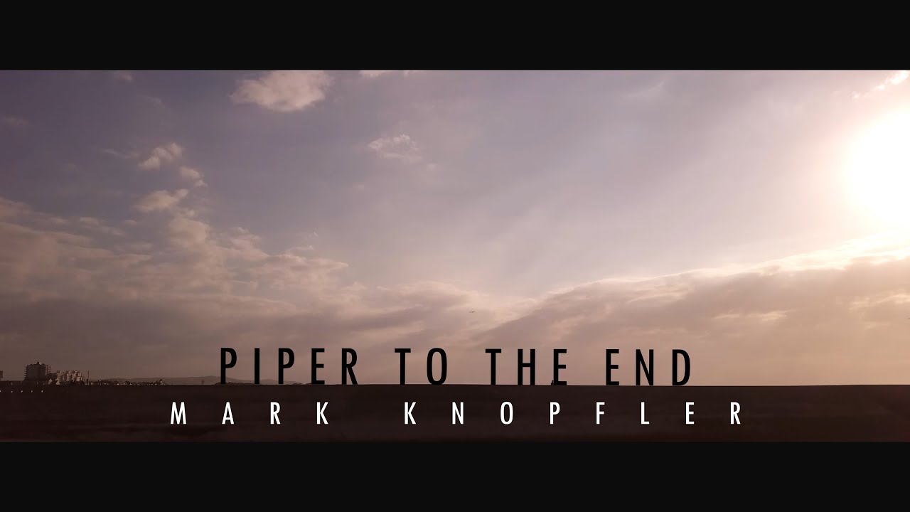 Piper To the End - Mark Knopfler | Music Video