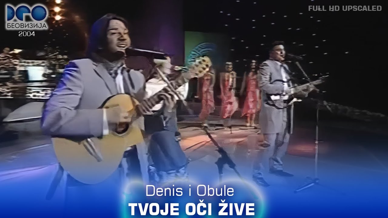 Denis i Obule - Tvoje oči žive (Beovizija 2004) FULL HD Upscaled