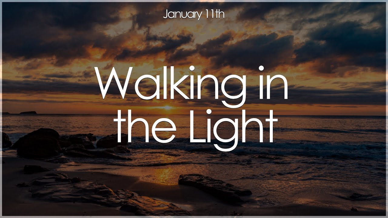 January 11th - Walking in the Light