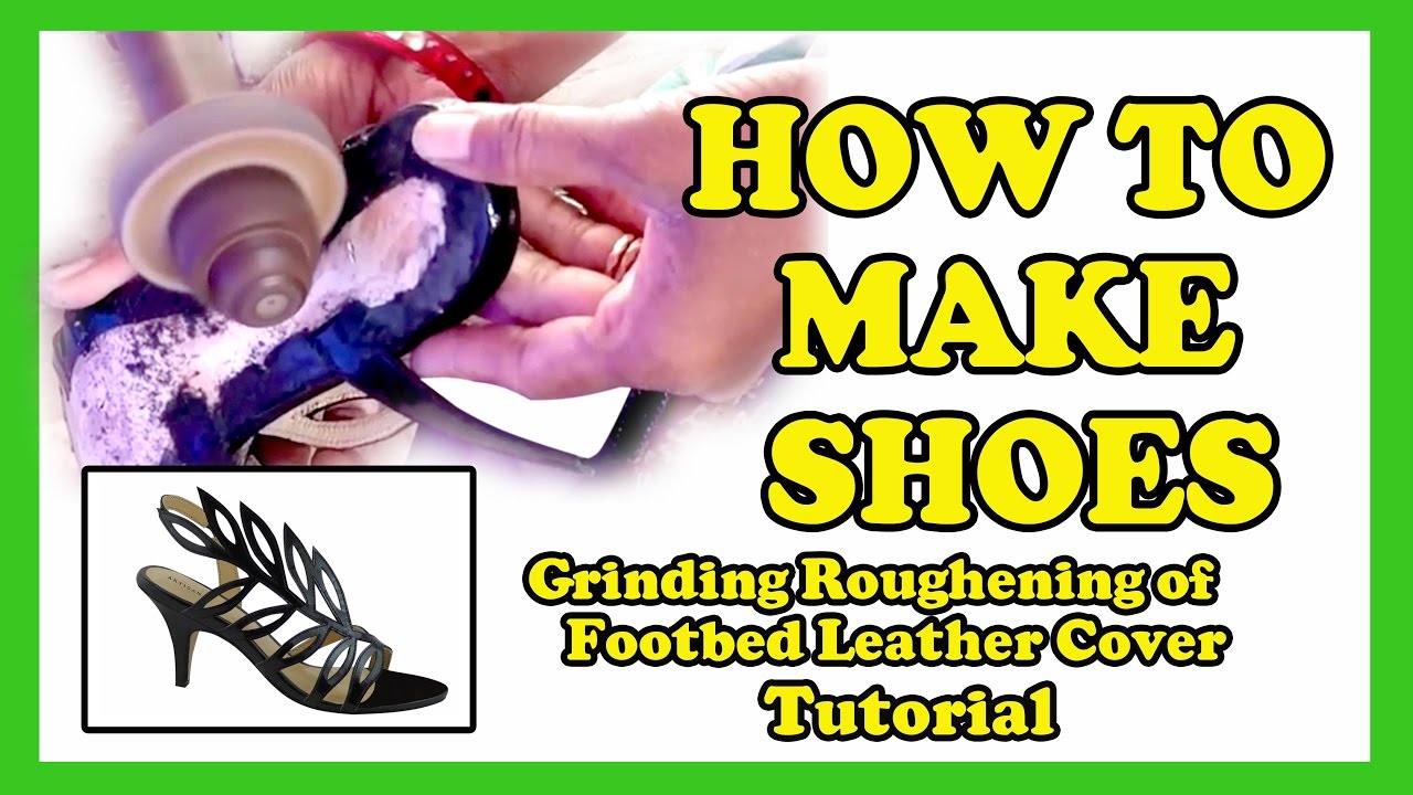 How To Make Shoes - Grinding Roughening of Footbed Leather Cover Tutorial