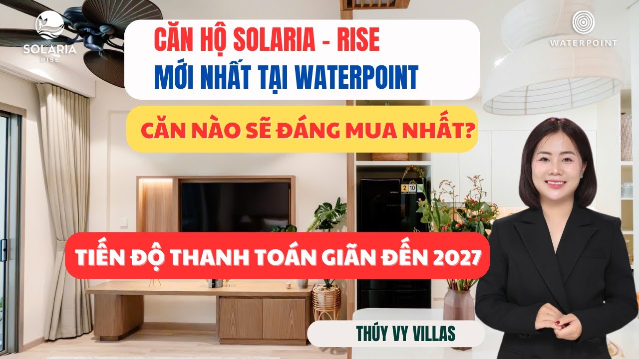 Review căn hộ Solaria Rise tại Waterpoint | Bất ngờ với giá bán và tiến độ thanh toán siêu giãn