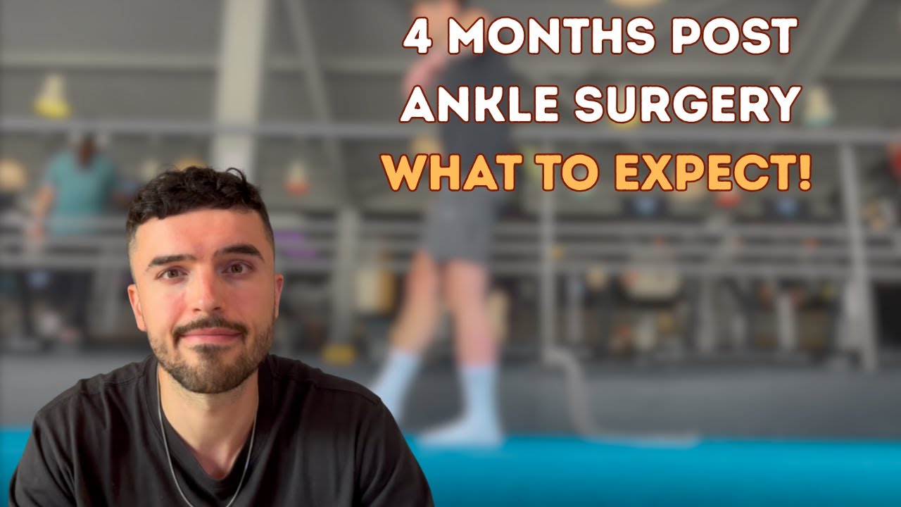 WHAT TO EXPECT 4 MONTHS POST ANKLE SURGERY