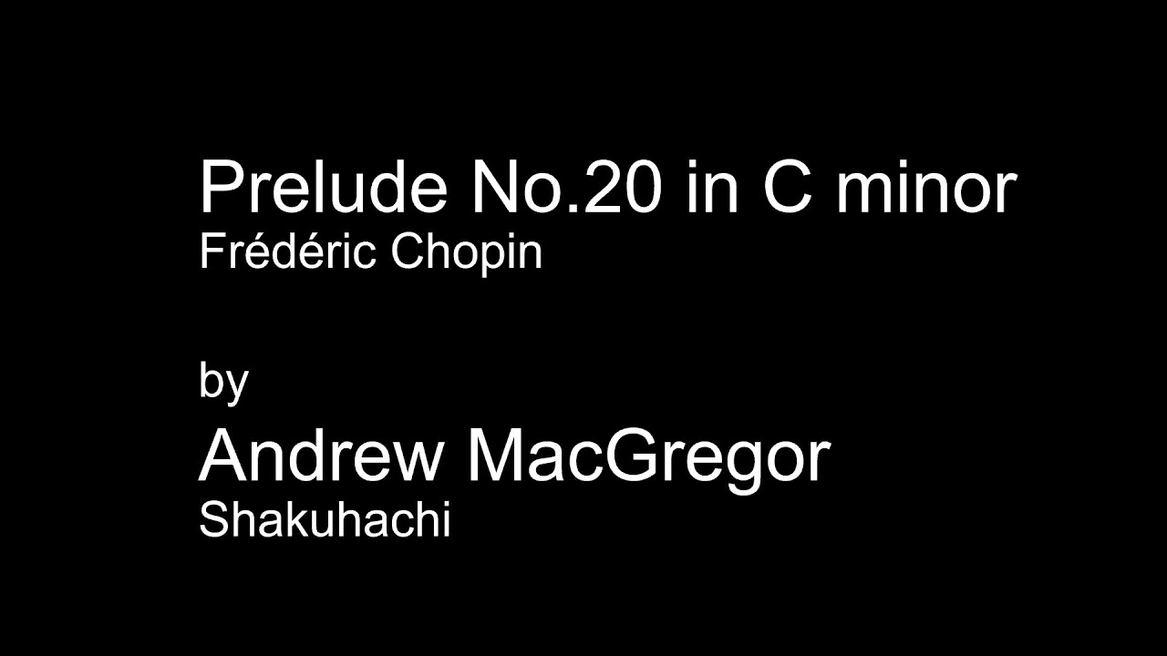 Chopin Prelude No 20 in C minor 尺八 Andrew MacGregor Shakuhachi