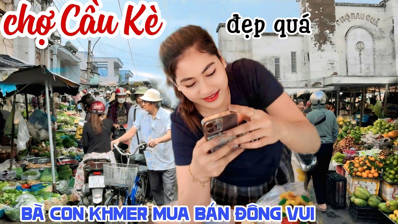 Người Đẹp NÔNG SẢN VUI TÍNH CHỢ CẦU KÈ TRÀ VINH - Thân Thiện, Người Khmer Dễ Thương Vô Cùng | KPVL