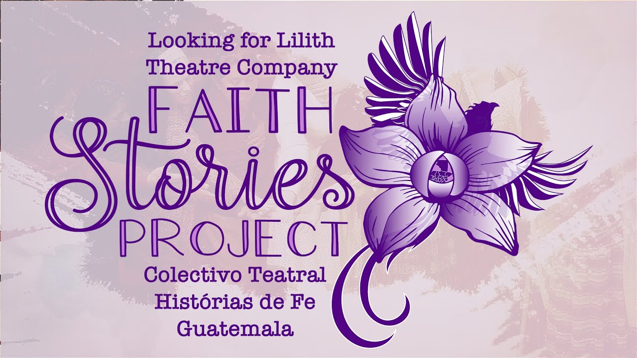 Faith Stories Project with Looking for Lilith Theatre Company and Colectivo Teatral Hist&oacute;rias de Fe