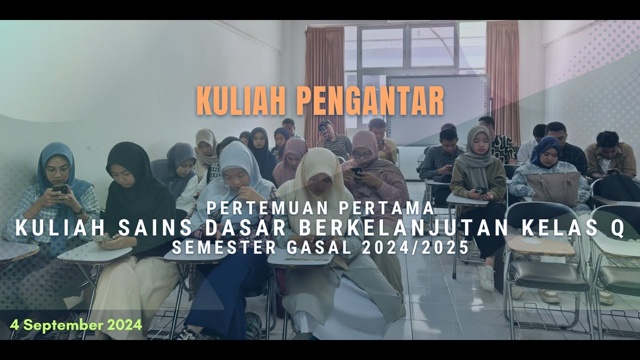 Kuliah Pengantar | Kuliah Sains Dasar Berkelanjutan Kelas Q Pertemuan 1 (4 September 2024)