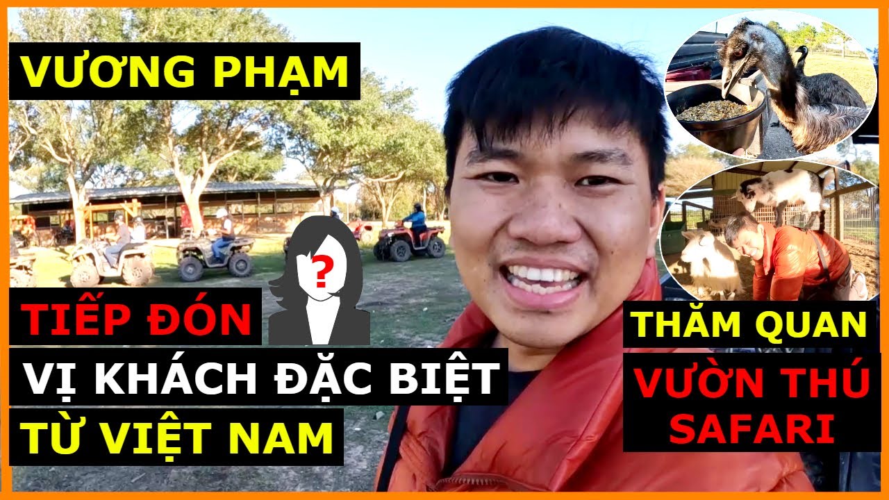 Vương Phạm Tiếp Đón Vị Khách Đặc Biệt Từ Việt Nam Qua Thăm Quan Vườn Thú Safari