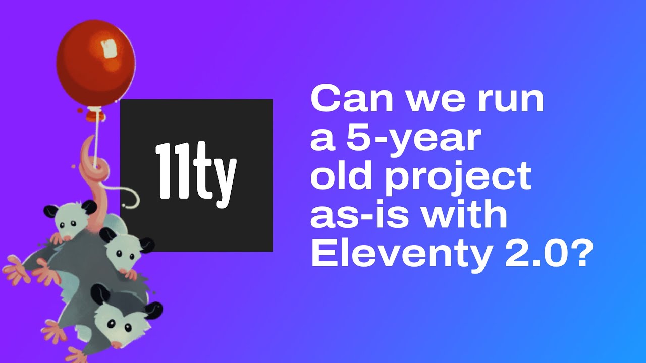 How Stable is Eleventy? Can we run a 5-year old project as-is with Eleventy 2.0?