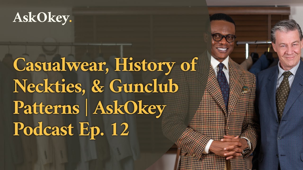 Importance of Casualwear, History of Neckties, & Gunclub Patterns | AskOkey Podcast E12