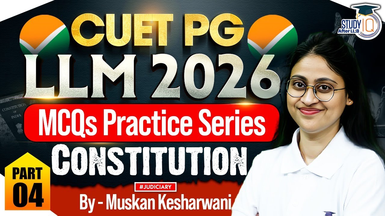 CUET PG LLM 2026: Constitution MCQs Practice Part 4 | Top 50 Questions | By - Muskan Kesharwani