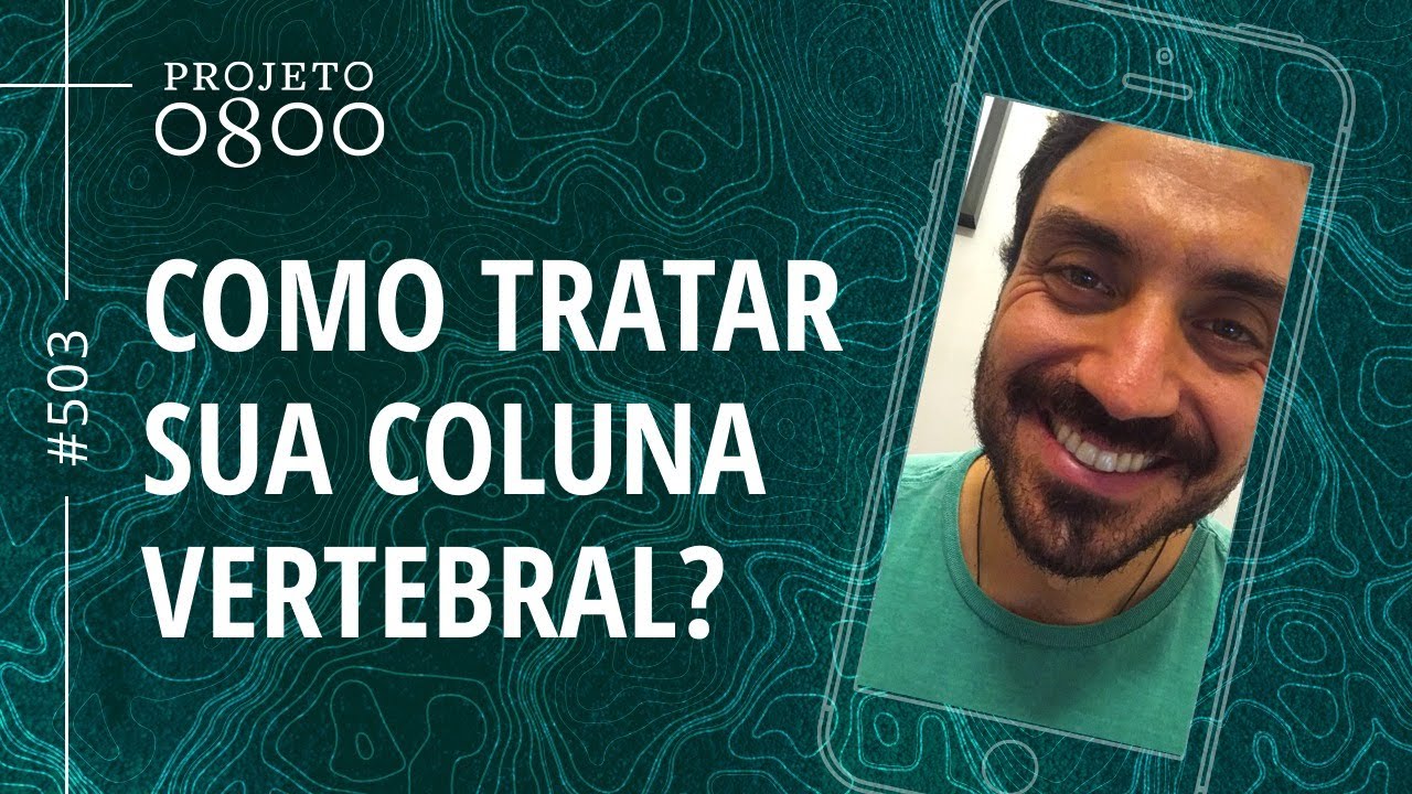 COMO TRATAR SUA COLUNA VERTEBRAL? | Projeto 0800 #503