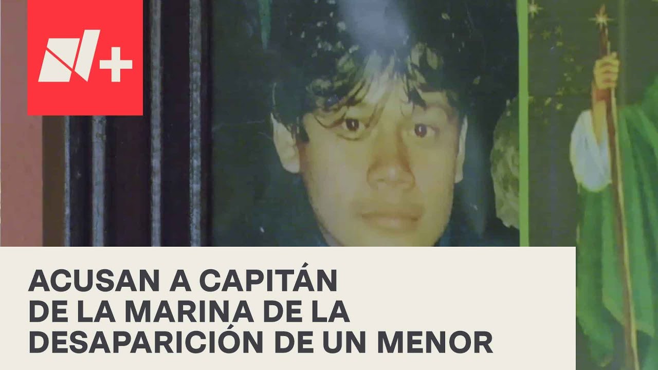Capit&aacute;n de la Marina, acusado de desaparici&oacute;n de menor de edad en Nuevo Laredo - En Punto