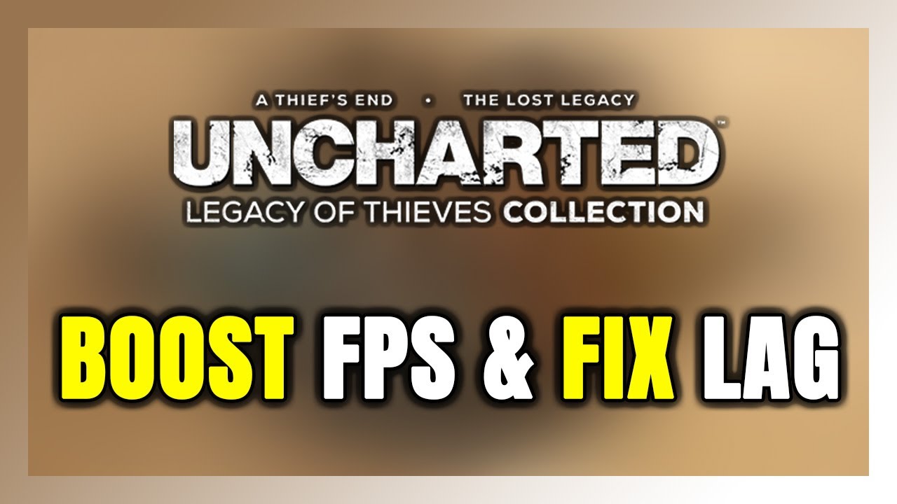How to BOOST FPS and FIX LAG in UNCHARTED: Legacy of Thieves Collection! Optimization Guide