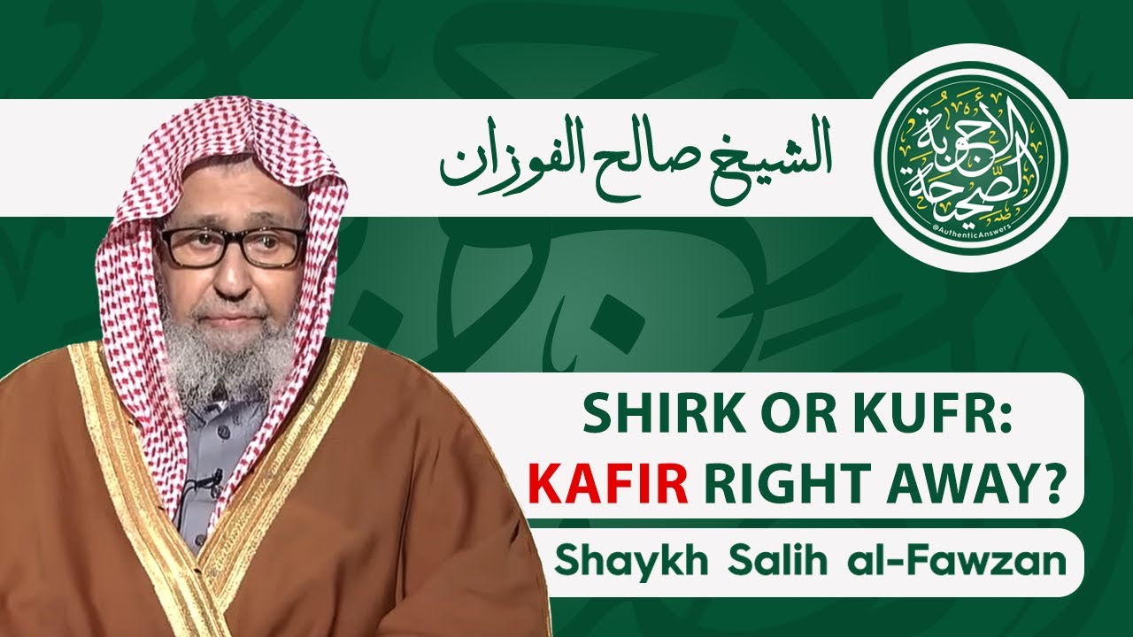 Is Someone Who Commits Shirk or Kufr a Kafir Right Away, or Do Intentions Matter? | Salih Al-Fawzan