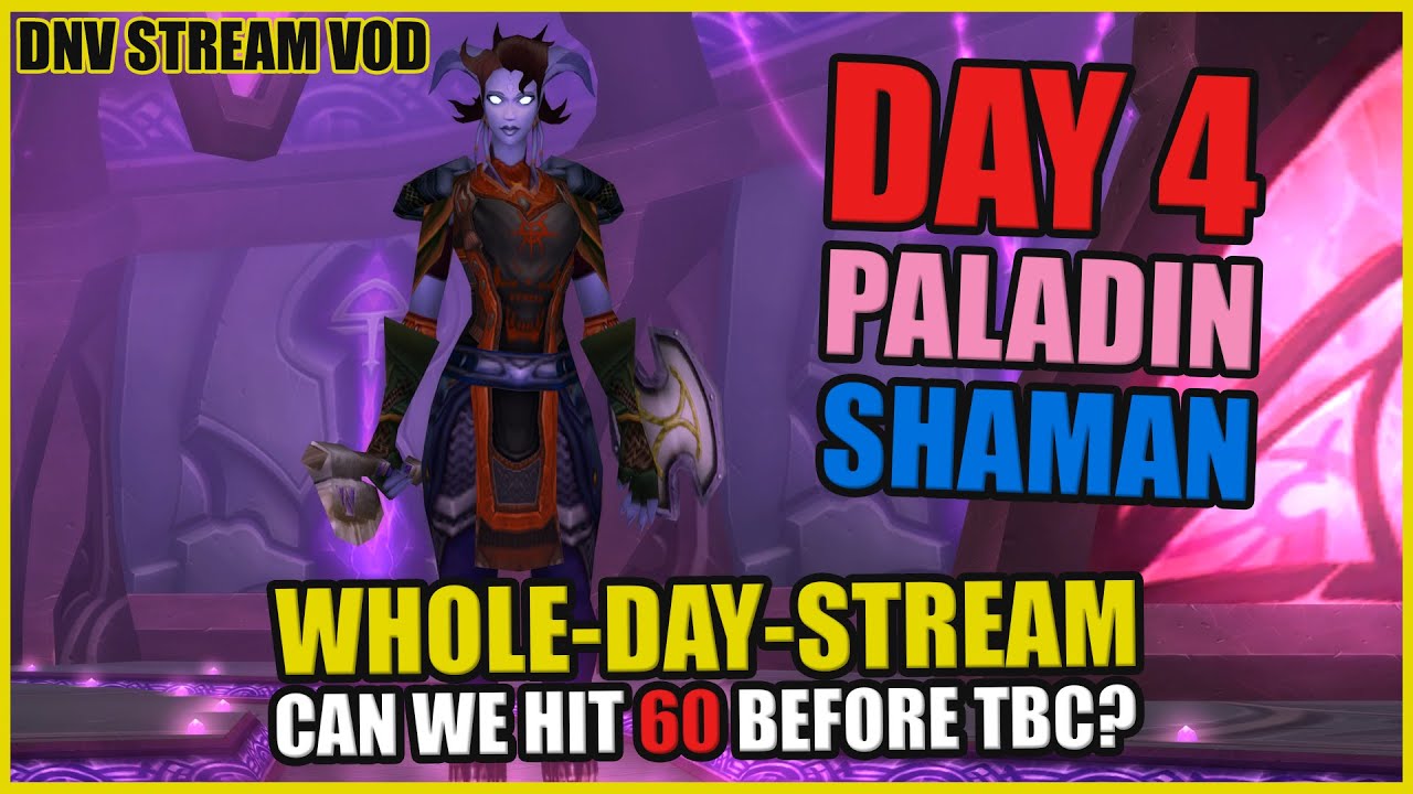 DNV VOD | WHOLE-DAY-STREAM | Day 4 TBC Prepatch | Can we hit 60 before TBC? | Paladin & Shaman Duo