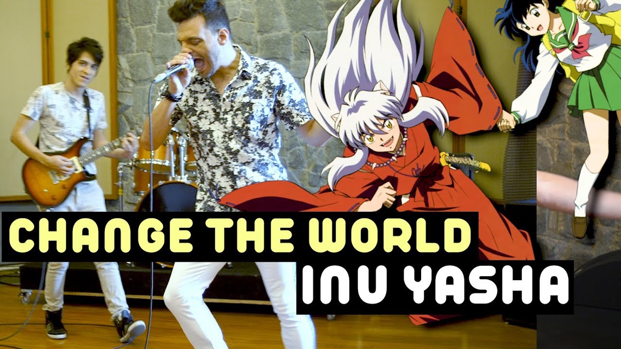 Change The World/ Mudar o Mundo (abertura de Inu Yasha em PT BR e JP)・Ricardo Cruz
