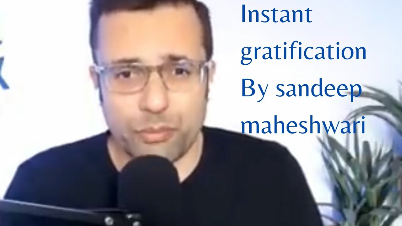 instant gratification By sandeep maheshwari || what is instant gratification