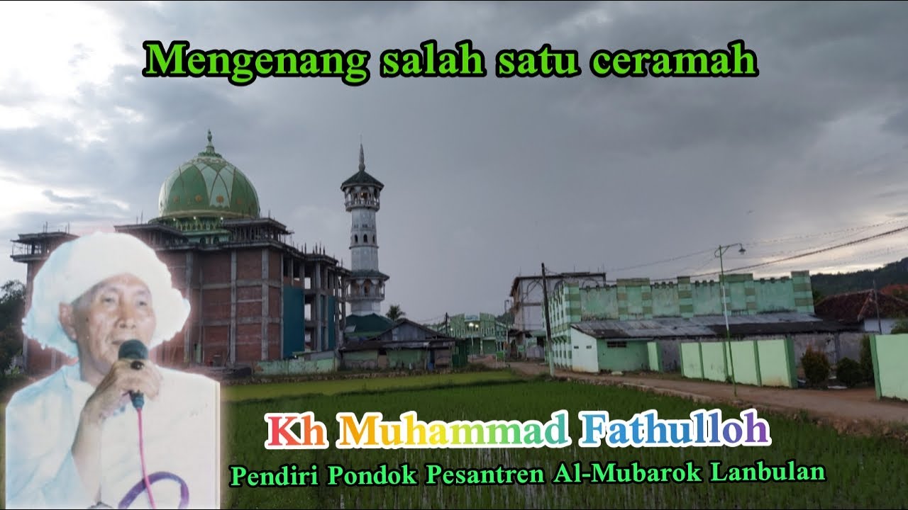 Ceramah Kh Muhammad Fathulloh || Pendiri Pondok Pesantren Al-Mubarok Lanbulan