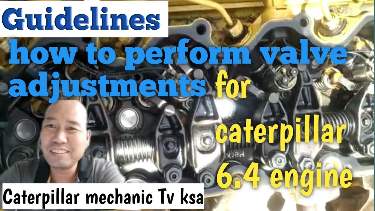 Guidelines ...how to perform valve adjustments for caterpillar 6.4 engine