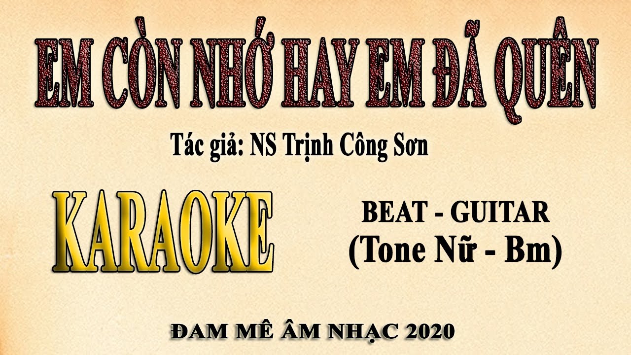 EM CÒN NHỚ HAY EM ĐÃ QUÊN Karaoke Tone Nữ
