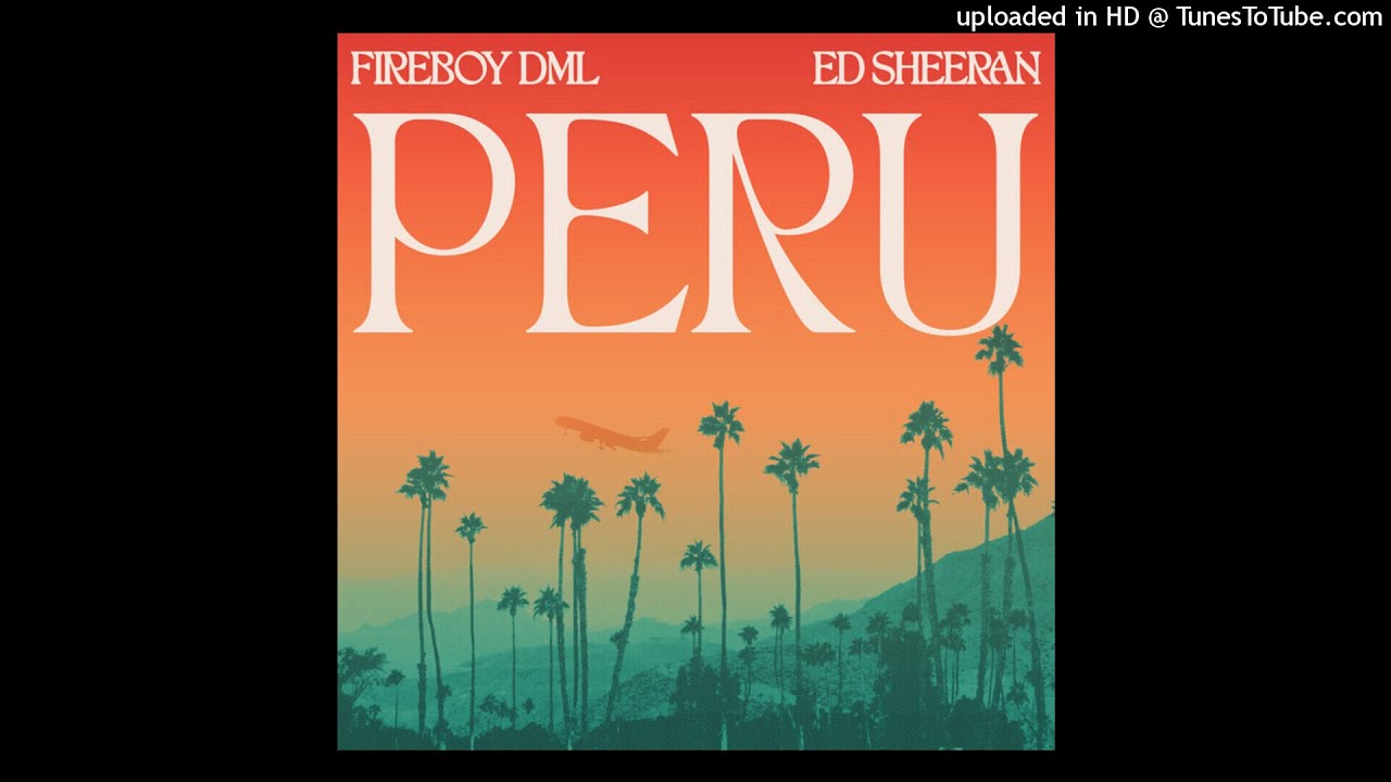 Fireboy DML ft. Ed Sheeran - Peru (Official Clean Version)