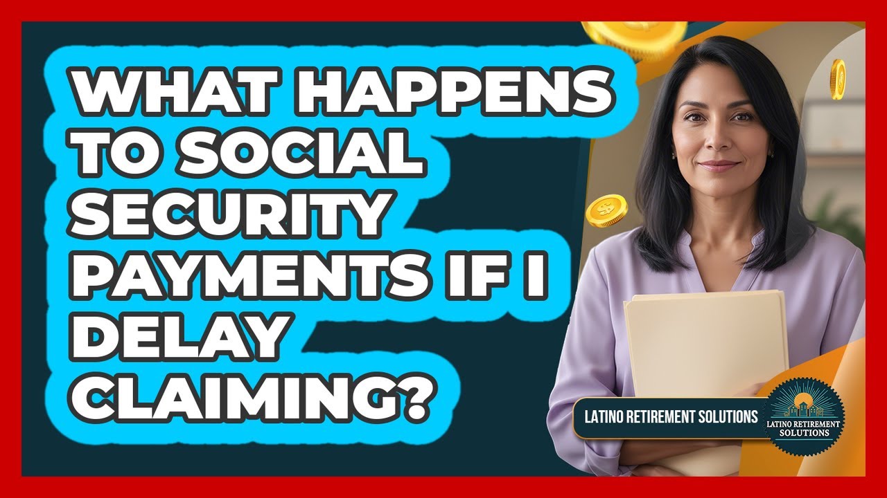 What happens to Social Security payments if I delay claiming?