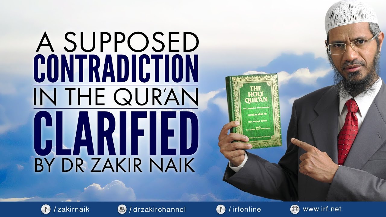 A SUPPOSED CONTRADICTION IN THE QURAN DR  ZAKIR NAIK