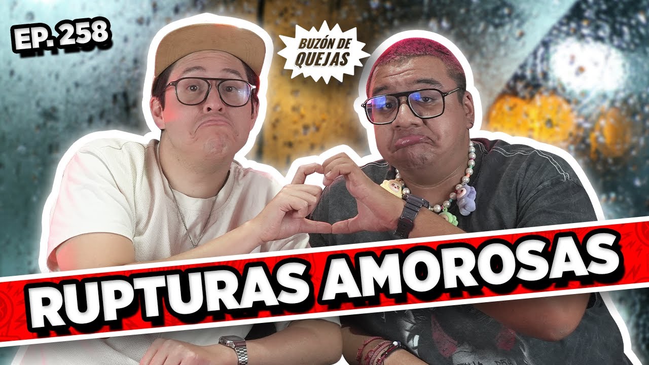 Buzón de quejas / Episodio #258 / RUPTURAS AMOROSAS