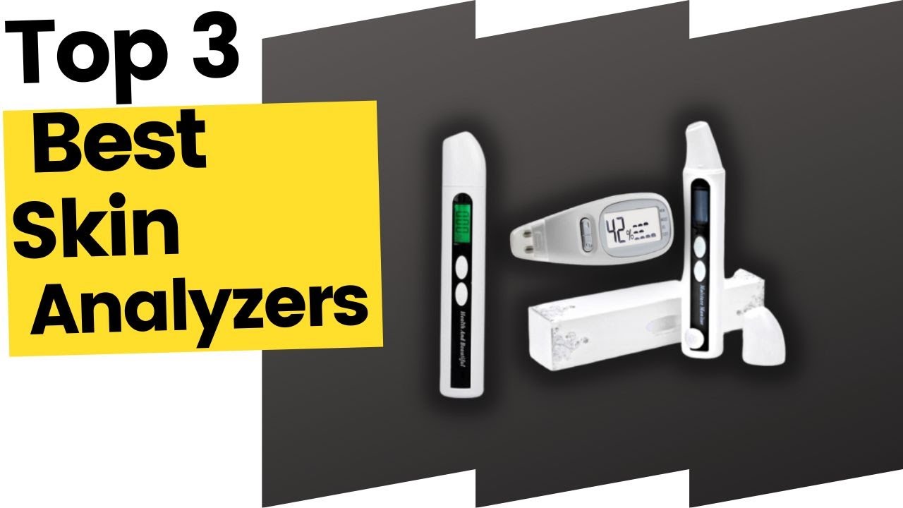 Best Skin Analyzers - Top 3 Recommended in 2023