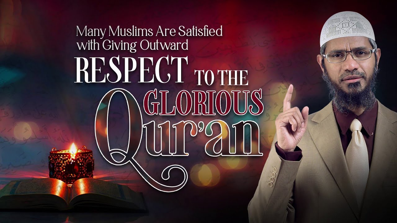 Many Muslims are Satisfied with Giving Outward Respect to the Glorious Quran - Dr Zakir Naik