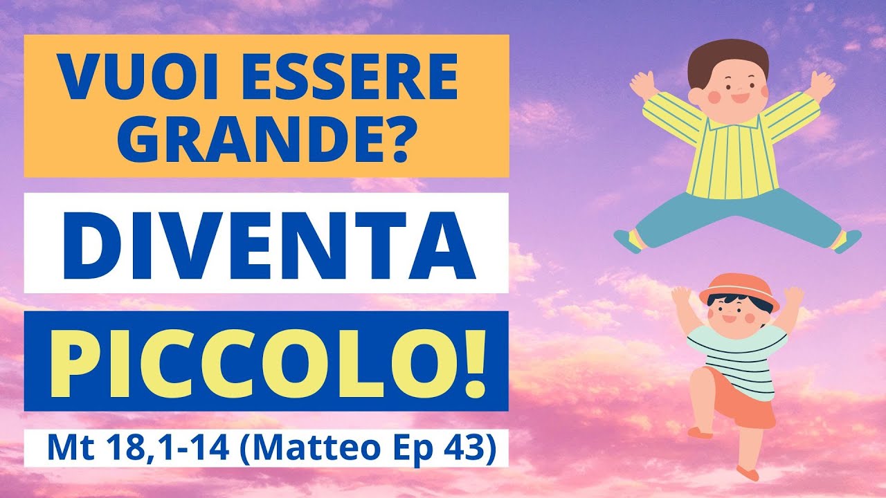 Se non diventate come bambini... - Mt 18, 1-14