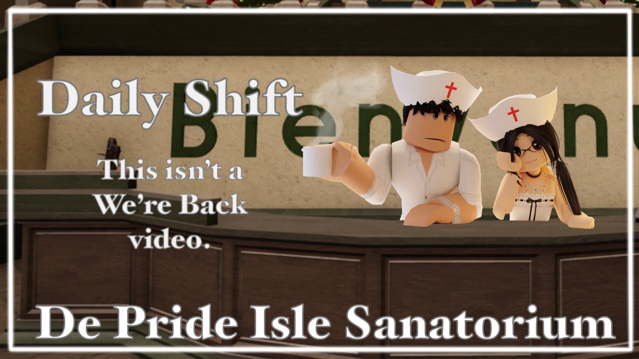 This is NOT a we're back video... | Daily shift at De Pride Isle sanatorium