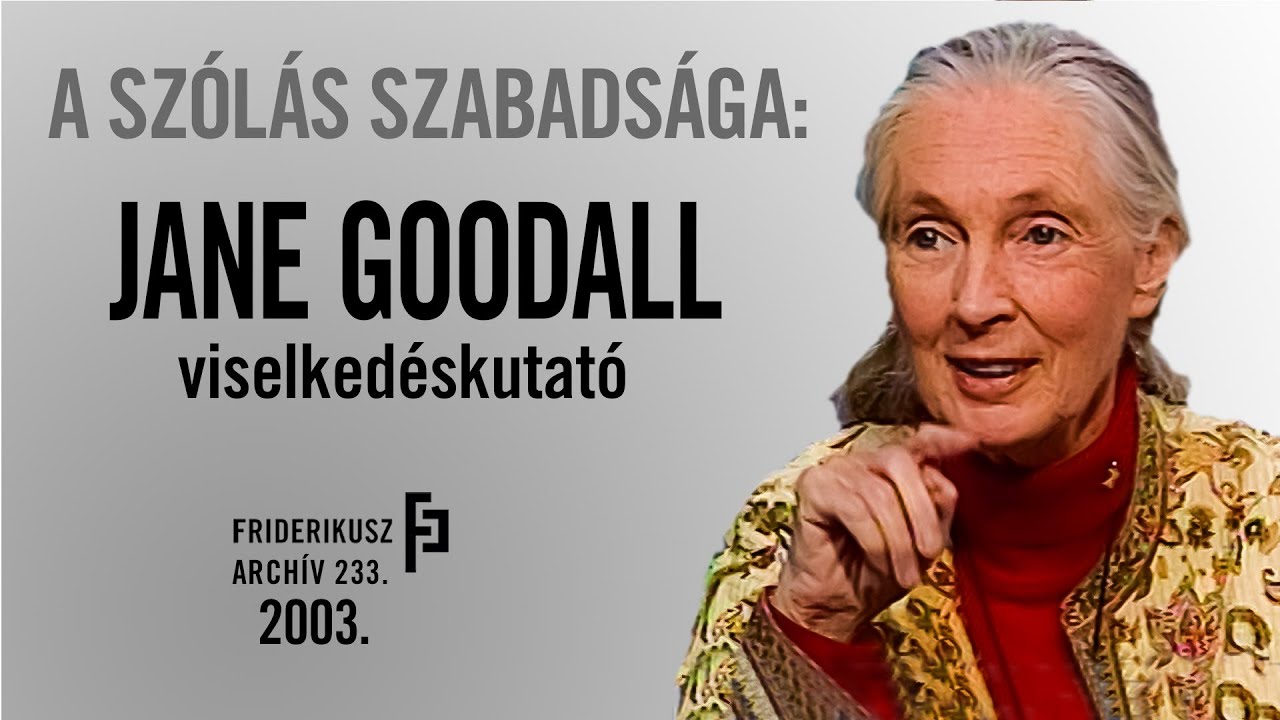 A SZÓLÁS SZABADSÁGA: INTERJÚ JANE GOODALL VILÁGHÍRŰ VISELKEDÉSKUTATÓVAL, 2003. /// F.A. 233.