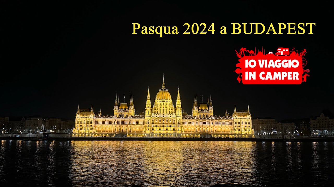 BUDAPEST - Pasqua 2024 - con Io Viaggio in Camper