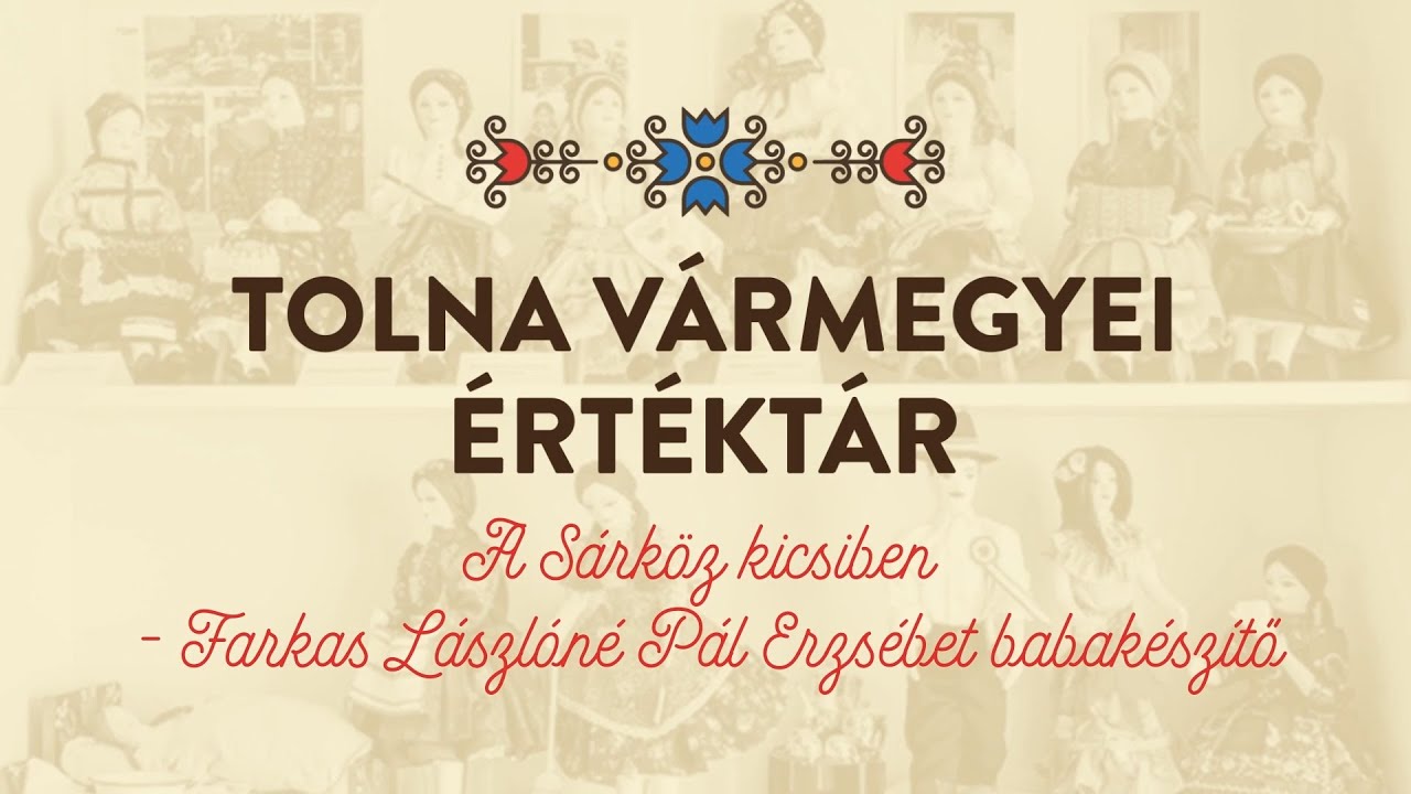 🌹Tolna Vármegyei Értéktár🌹 – A Sárköz kicsiben – Farkas Lászlóné Pál Erzsébet babakészítő